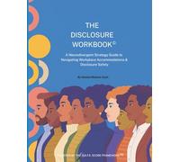The Disclosure Workbook©: A Neurodivergent Strategy Guide to Navigating Workplace Accommodations & Disclosure Safety