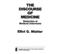 The Discourse of Medicine: Dialectics of Medical Interviews (Language and Learning for Human Service Professions)