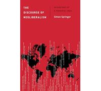 The Discourse of Neoliberalism: An Anatomy of a Powerful Idea (Discourse, Power and Society)