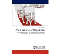 The Discourse of Opposition: A Linguistic Analysis of the Political Discourse during the Egyptian Parliamentary Elections 2005