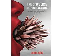 The Discourse of Propaganda: Case Studies from the Persian Gulf War and the War on Terror