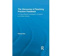 The Discourse of Teaching Practice Feedback: A Corpus-Based Investigation of Spoken and Written Modes (Routledge Advances in Corpus Linguistics)