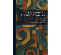 The Discourses as Reported by Arrian: The Manual; And, the Fragments