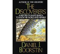 The Discoverers: A History of Man's Search to Know His World and Himself
