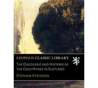 The Discoverie and Historie of the Gold Mynes in Scotland