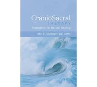 The Discovery and Practice of Craniosacral Therapy: Touchstone for Natural Healing