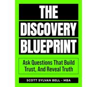 The Discovery Blueprint: Ask Questions That Build Trust, And Reveal Truth