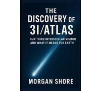 The Discovery of 3I/Atlas: Our Third Interstellar Visitor and What It Means for Earth