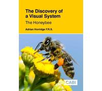 The Discovery of a Visual System - The Honeybee: The Honeybee: Light Guides, Optics, Visual Cues, Optic Flow, Route Finding
