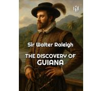 THE DISCOVERY OF GUIANA (Annotated)