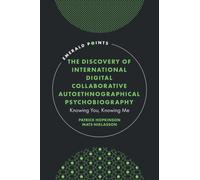 The Discovery of International Digital Collaborative Autoethnographical Psychobiography : Knowing You, Knowing Me