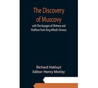 The Discovery of Muscovy with The Voyages of Ohthere and Wulfstan from King Alfred's Orosius