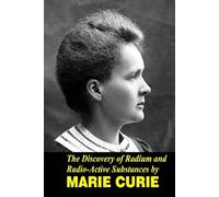 The Discovery of Radium and Radio Active Substances by Marie Curie