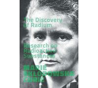 The Discovery of Radium. Research on Radioactive Substances.