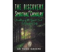 The Discovery of Spiritual Chivalry: Ennobling of the Spirit, Soul, and Resilient Self