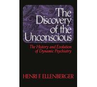 The Discovery Of The Unconscious: The History And Evolution Of Dynamic Psychiatry