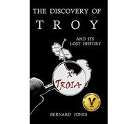 The Discovery of Troy and its Lost History