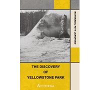 The Discovery of Yellowstone Park. Journal of the Washburn Expedition to the Yellowstone and Firehole Rivers in the Year 1870