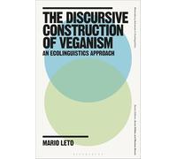 The Discursive Construction of Veganism: An Ecolinguistics Approach (Bloomsbury Advances in Ecolinguistics)
