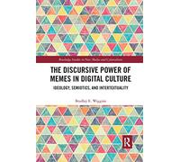 The Discursive Power of Memes in Digital Culture – Ideology, Semiotics and Intertextuality