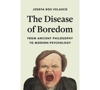 The Disease of Boredom : From Ancient Philosophy to Modern Psychology