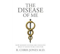 The Disease of Me: How Modern Systems Are Changing What It Means to Be a Doctor