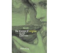 The Disease of Virgins: Green Sickness, Chlorosis and the Problems of Puberty