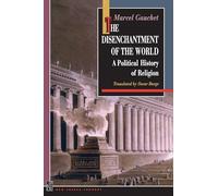 The Disenchantment of the World: A Political History of Religion (New French Thought Series)
