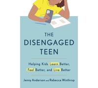 The Disengaged Teen : Helping Kids Learn Better, Live Better and Feel Better