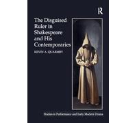 The Disguised Ruler in Shakespeare and his Contemporaries (Studies in Performance and Early Modern Drama)