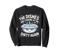 The Dishes Are Looking At Me Dirty Again Sink Drama - Sweatshirt