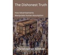 The Dishonest Truth: How Advertisements Manipulate Human Assumption