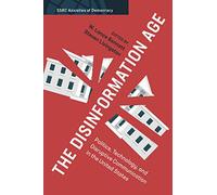 The Disinformation Age: Politics, Technology, and Disruptive Communication in the United States (SSRC Anxieties of Democracy)