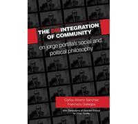 The Disintegration of Community: On Jorge Portilla’s Social and Political Philosophy, With Translations of Selected Essays (SUNY series in Latin American and Iberian Thought and Culture)