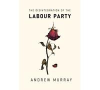 The Disintegration of the Labour Party