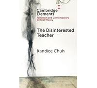 The Disinterested Teacher (Elements in Feminism and Contemporary Critical Theory)