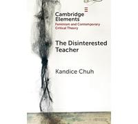 The Disinterested Teacher (Elements in Feminism and Contemporary Critical Theory)