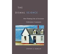 Dismal Science: How Thinking Like an Economist Undermines Community