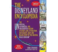 The Disneyland Encyclopedia: The Unofficial, Unauthorized, and Unprecedented History of Every Land, Attraction, Restaurant, Shop, and Major Event in the Original Magic Kingdom
