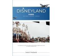 The Disneyland Paris Guide Book 2025: Your Definitive Up-to-Date Tourism Resource with Everything You Need to Know to Enjoy Your Holiday in Disneyland Paris