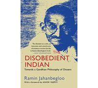 The Disobedient Indian: Towards a Gandhian Philosophy of Dissent