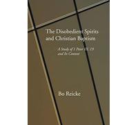 The Disobedient Spirits and Christian Baptism: A Study of 1 Peter 3:19 and Its Context