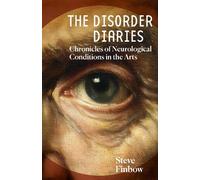The Disorder Diaries: Chronicles of Neurological Conditions in the Arts