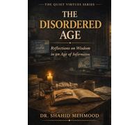 The Disordered Age: Reflections on Wisdom in an Age of Information (The Quiet Virtues Series)