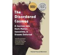 The Disordered Cosmos : A Journey into Dark Matter, Spacetime, and Dreams Deferred