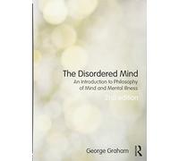The Disordered Mind: An Introduction to Philosophy of Mind and Mental Illness