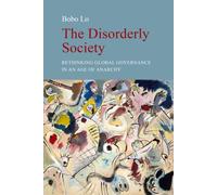 The Disorderly Society : Rethinking Global Governance in an Age of Anarchy