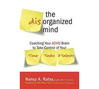 The Disorganized Mind: Coaching Your ADHD Brain to Take Control of Your Time, Tasks, and Talents