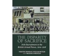 The Disparity of Sacrifice: Irish Recruitment to the British Armed Forces, 1914-1918