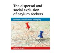 The Dispersal and Social Exclusion of Asylum Seekers: Between Liminality and Belonging